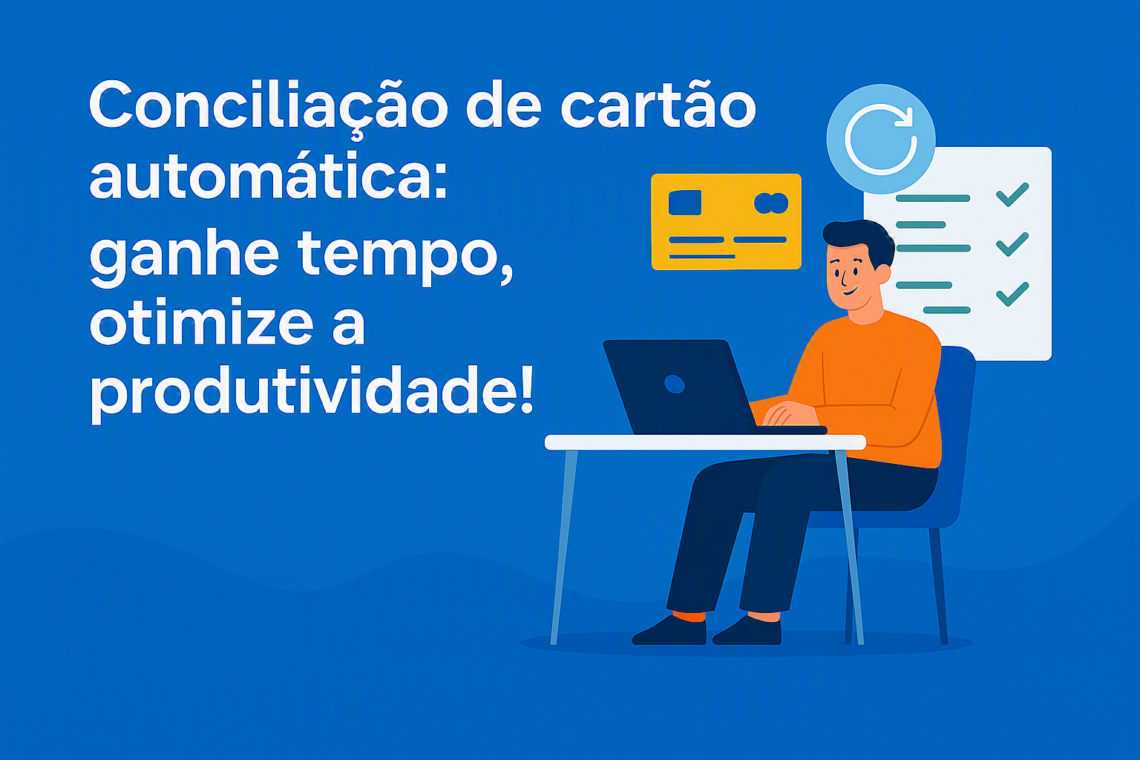 Conciliação de cartão automática: ganhe tempo, otimize a produtividade!