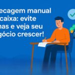 Checagem manual de caixa: evite falhas e veja seu negócio crescer!