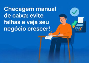 Checagem manual de caixa: evite falhas e veja seu negócio crescer!
