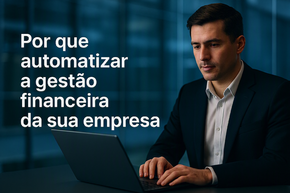 Por que automatizar a gestão financeira da sua empresa?