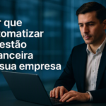Por que automatizar a gestão financeira da sua empresa?