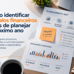 Como identificar gargalos financeiros antes de planejar o próximo ano