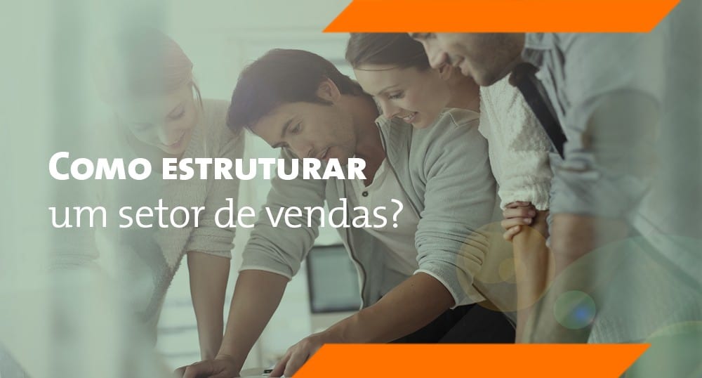 Atingir objetivos é algo que depende de organização. No caso do setor de vendas, essa organização é ainda mais importante para que não se percam oportunidades. Hoje, vamos falar exatamente sobre isso: como estruturar um setor de vendas em 5 passos!